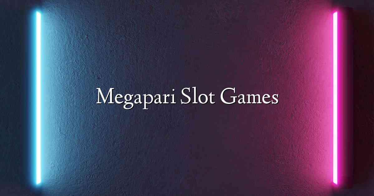 Megapari Slot Games